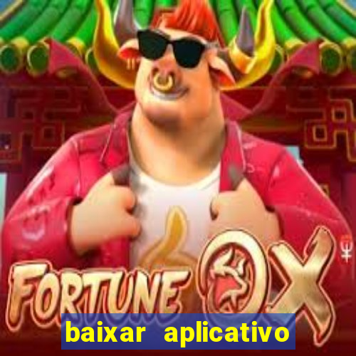 baixar aplicativo do jogo do tigrinho